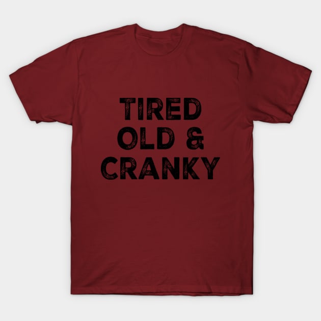 Tired Old and Cranky T-Shirt by DesignsbyZazz